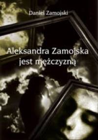 Aleksandra Zamojska jest mężczyzną - Daniel Zamojski