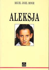 Aleksja : radość i heroizm w chorobie - Miguel Angel Monge