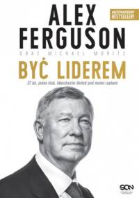 Alex Ferguson. Być liderem - Alex Ferguson, Moritz Michael