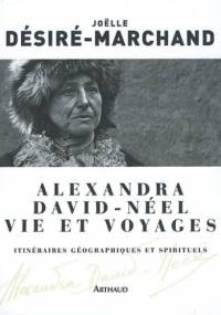 Alexandra David-Néel, vie et voyages - Joëlle Désiré-Marchand