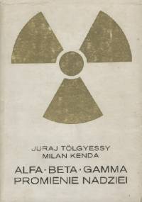 Alfa beta gamma. Promienie nadziei - Juraj Tolgyessy, Milan Kenda