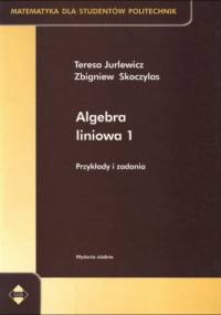 Algebra liniowa 1. Przykłady i zadania - Zbigniew Skoczylas