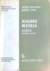 Algebra wyższa, część III - Marcel Stark, Andrzej Mostowski