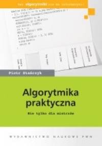 Algorytmika praktyczna. Nie tylko dla mistrzów - Piotr Stańczyk