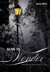 Alive To Wonder: Celebrating The Influence of C.S. Lewis - John Piper