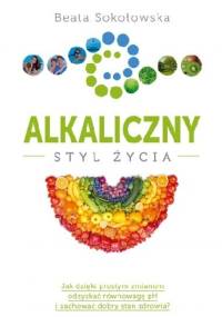 Alkaliczny styl życia - Beata Sokołowska