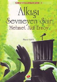 Alkışı Sevmeyen Şair: Mehmet Akif Ersoy - Murat Kaya