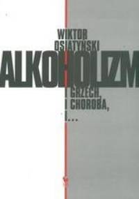 Alkoholizm, i grzech, i choroba, i... - Wiktor Osiatyński