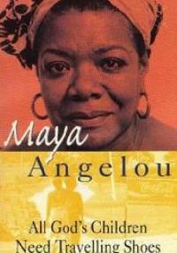 All God's Children Need Travelling Shoes - Maya Angelou