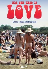 All you need is love. Sceny z życia kontrkultury - Jerzy Jarniewicz