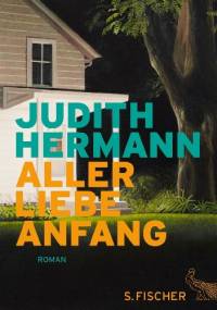 Aller Liebe Anfang - Judith Hermann
