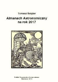 Almanach astronomiczny na rok 2017 - Tomasz Ściężor