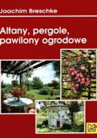 Altany, pergole, pawilony ogrodowe - Joachim Breschke
