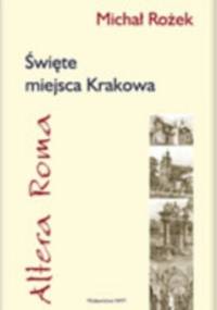 Altera Roma. Święte miejsca Krakowa - Michał Rożek