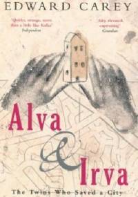 Alva and Irva: The Twins Who Saved a City - Edward Carey