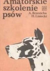 Amatorskie szkolenie psów - Antoni Brzezicha, Henryk Lisiecki