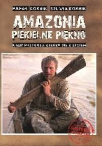 Amazonia - piekielne piękno. Kiedy przygoda zderza się z życiem