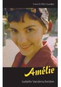 Amélie. French Film Guides - Isabelle Vanderschelden
