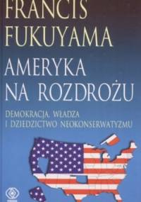 Ameryka na rozdrożu - Francis Fukuyama