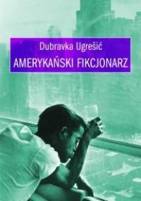 Amerykański fikcjonarz - Dubravka Ugrešić