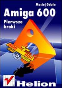 Amiga 600. Pierwsze kroki - Maciej Gdula