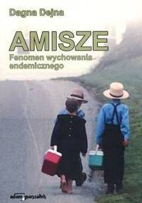 Amisze - fenomen wychowania endemicznego - Dagna Dejna
