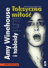Amy Winehouse i tabloidy. Toksyczna miłość - Magdalena Błaszczyk