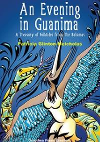 An evening in Guanima: A treasury of folktales from the Bahamas - Patricia Glinton-Meicholas
