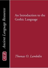 An Introduction to the Gothic Language - Thomas Oden Lambdin