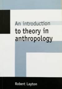 An Introduction to Theory in Anthropology - Robert Layton