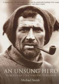 An Unsung Hero Tom Crean - Antarctic Survivor - Michael Smith