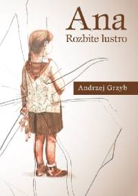 Ana – rozbite lustro - Andrzej Grzyb