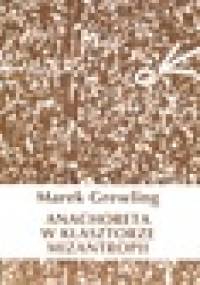 Anachoreta w klasztorze mizantropii - Marek GREWLING