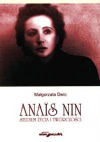 Anaïs Nin. Studium życia i twórczości - Małgorzata Derc