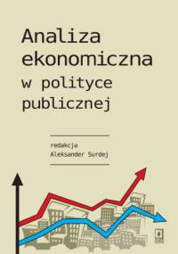 Analiza ekonomiczna w polityce publicznej - Aleksander Surdej