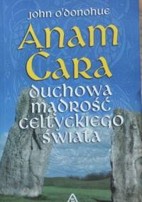 Anam Cara. Duchowa mądrość celtyckiego świata - John O'Donohue