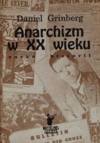 Anarchizm w XX wieku. Zarys historii - Daniel Grinberg