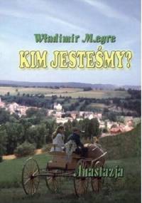 Anastazja. Kim jesteśmy? - Władimir Megre