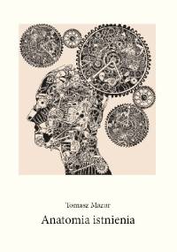 Anatomia istnienia - Tomasz Mazur
