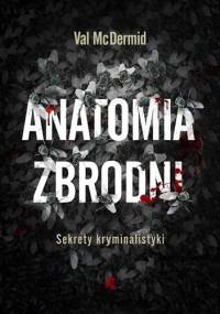 Anatomia zbrodni. Sekrety kryminalistyki - Val McDermid
