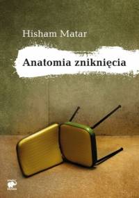 Anatomia zniknięcia - Hisham Matar