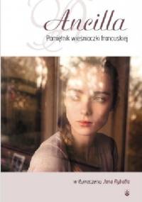 Ancilla. Pamiętnik wieśniaczki francuskiej - autor nieznany
