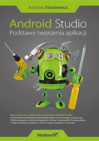 Android Studio. Podstawy tworzenia aplikacji - Andrzej Stasiewicz