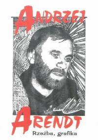 Andrzej Arendt. Rzeźba, grafika - katalog dokonań - Andrzej Arendt