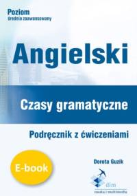 Angielski. Czasy gramatyczne. Podręcznik z ćwiczeniami - Guzik Dorota