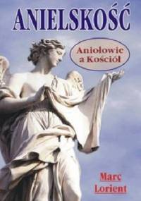 Anielskość. Aniołowie a Kościół - Marc Lorient