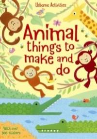 Animal Things to Make and Do - Rebecca Gilpin