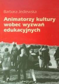 Animatorzy kultury wobec wyzwań edukacyjnych - Barbara Jedlewska