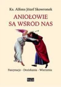 Aniołowie są wśród nas - ks. Alfons Józef Skowronek