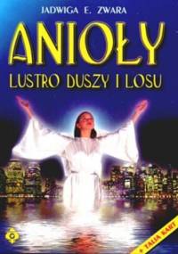 Anioły - lustro duszy i losu. - Jadwiga Zwara